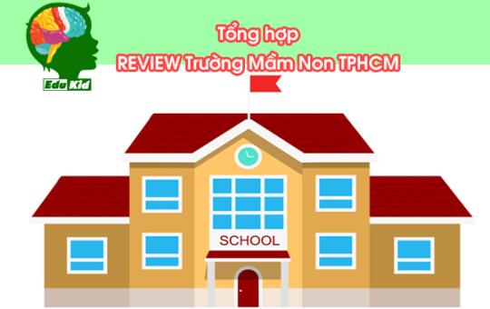 review-truong-mam-non-tphcm-tong-hop