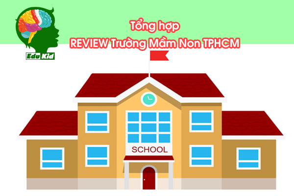 review-truong-mam-non-tphcm-tong-hop