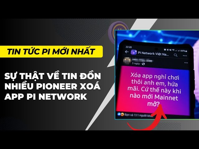 Pi network - Sự thật về tin đồn hàng loạt Pioneer xoá App Pi vì đợi Open Mainnet | PI NETWORK VN - YouTube